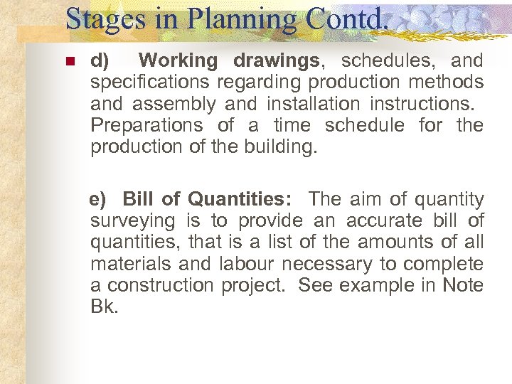 Stages in Planning Contd. n d) Working drawings, schedules, and specifications regarding production methods
