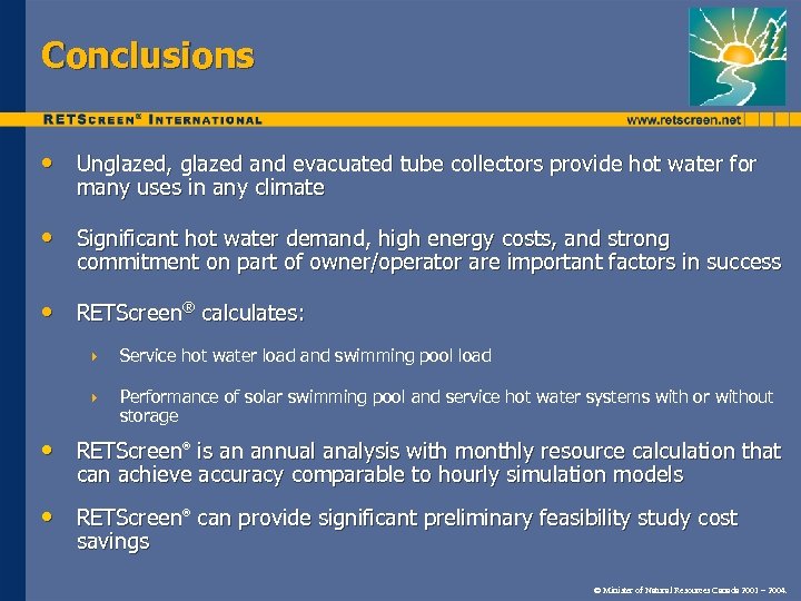 Conclusions • Unglazed, glazed and evacuated tube collectors provide hot water for many uses