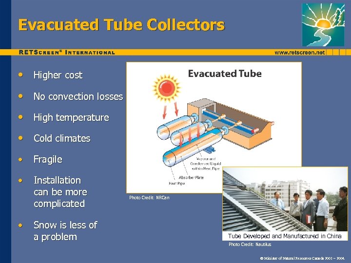 Evacuated Tube Collectors • Higher cost • No convection losses • High temperature •