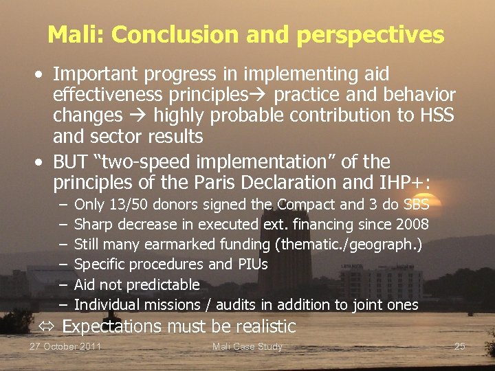Mali: Conclusion and perspectives • Important progress in implementing aid effectiveness principles practice and