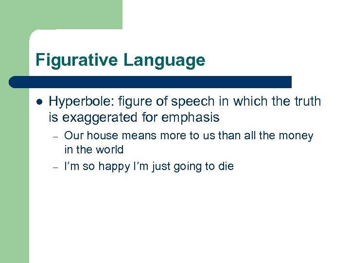 Figurative Language l Hyperbole: figure of speech in which the truth is exaggerated for