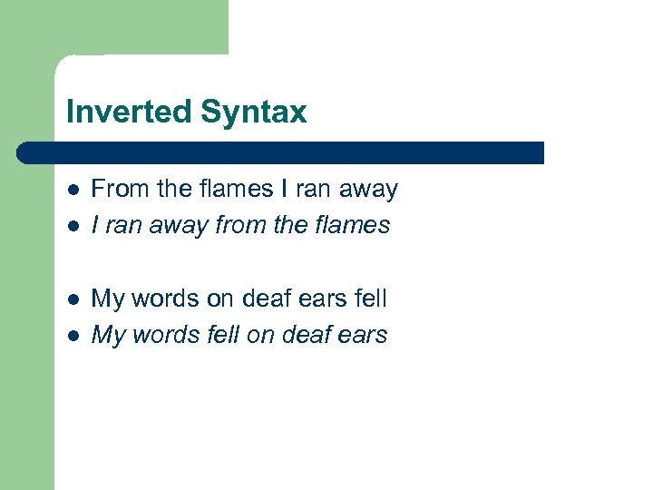 Inverted Syntax l l From the flames I ran away from the flames My