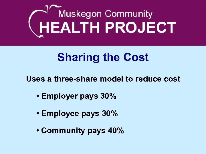 Sharing the Cost Uses a three-share model to reduce cost • Employer pays 30%