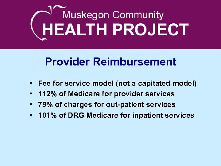 Provider Reimbursement • • Fee for service model (not a capitated model) 112% of