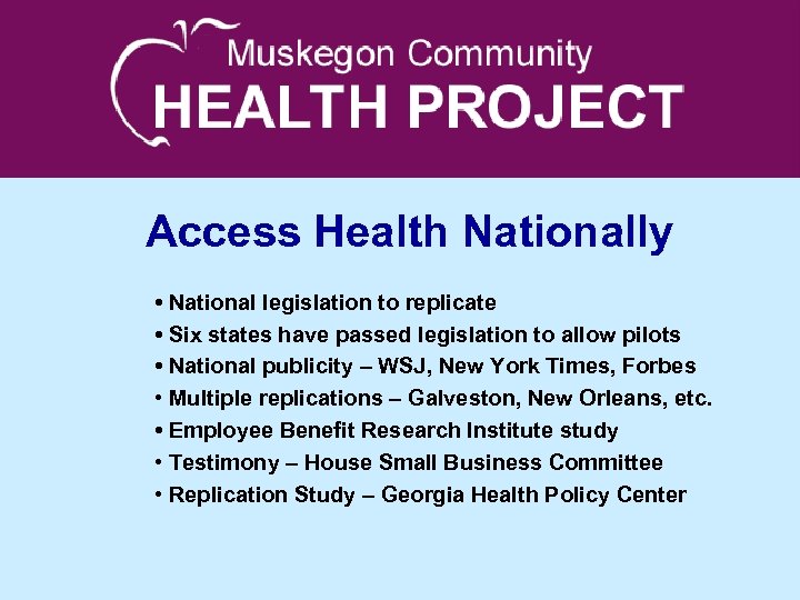 Access Health Nationally • National legislation to replicate • Six states have passed legislation