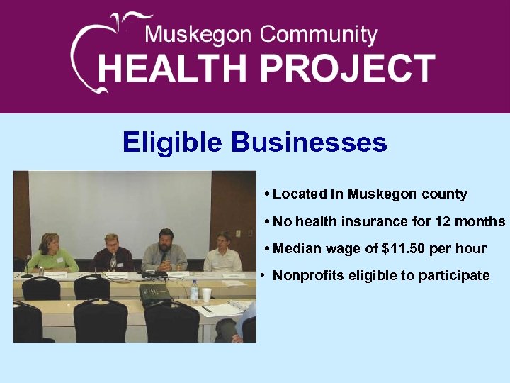 Eligible Businesses • Located in Muskegon county • No health insurance for 12 months