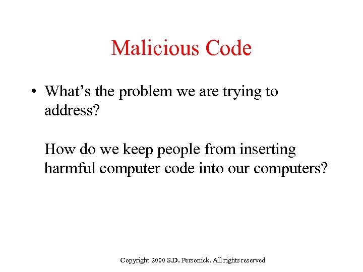 Malicious Code • What’s the problem we are trying to address? How do we