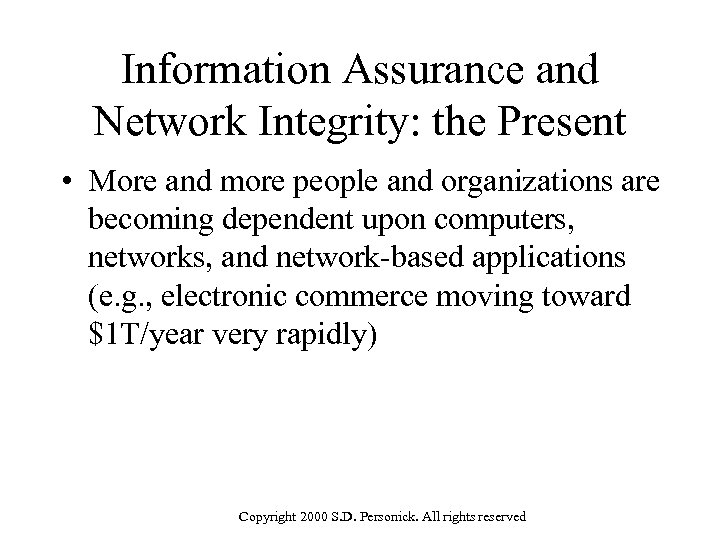 Information Assurance and Network Integrity: the Present • More and more people and organizations