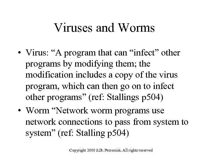 Viruses and Worms • Virus: “A program that can “infect” other programs by modifying