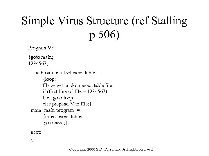 Simple Virus Structure (ref Stalling p 506) Program V: = {goto main; 1234567; subroutine