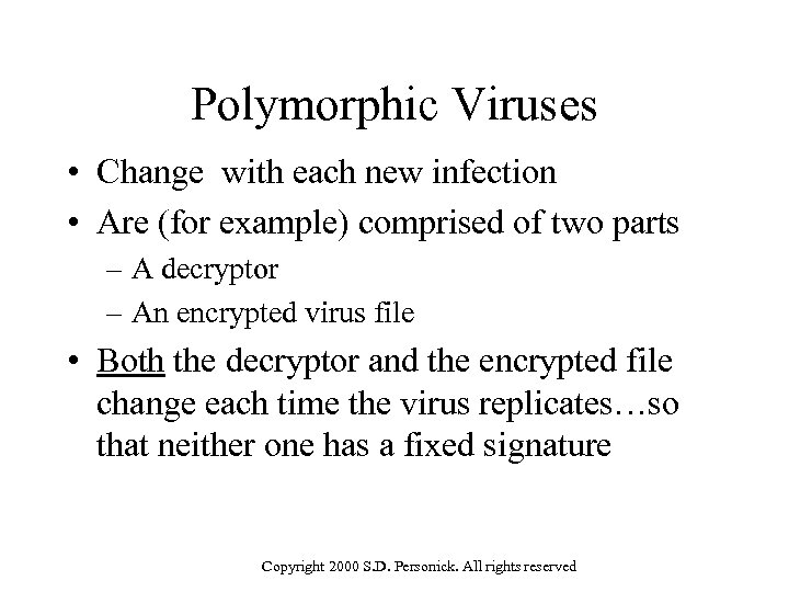 Polymorphic Viruses • Change with each new infection • Are (for example) comprised of
