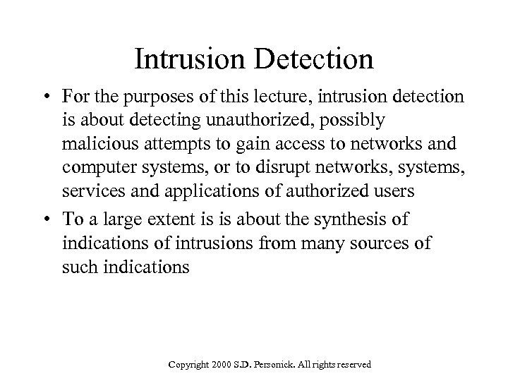 Intrusion Detection • For the purposes of this lecture, intrusion detection is about detecting