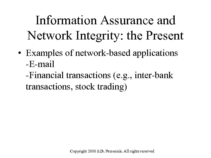 Information Assurance and Network Integrity: the Present • Examples of network-based applications -E-mail -Financial