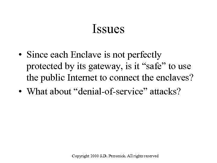 Issues • Since each Enclave is not perfectly protected by its gateway, is it