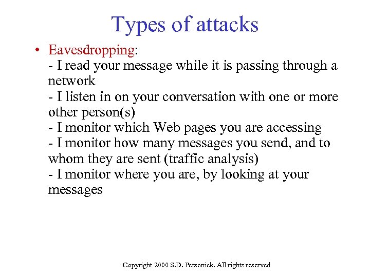 Types of attacks • Eavesdropping: - I read your message while it is passing