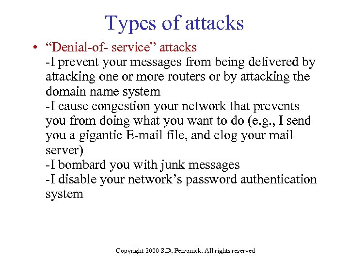 Types of attacks • “Denial-of- service” attacks -I prevent your messages from being delivered