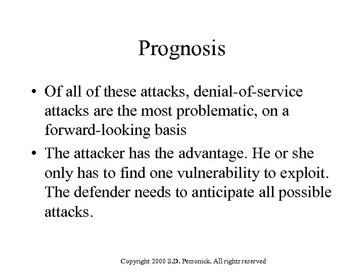 Prognosis • Of all of these attacks, denial-of-service attacks are the most problematic, on