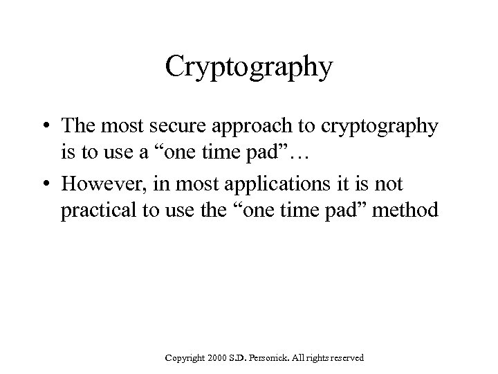 Cryptography • The most secure approach to cryptography is to use a “one time