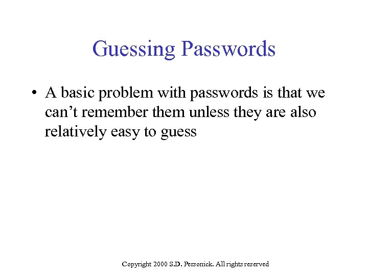 Guessing Passwords • A basic problem with passwords is that we can’t remember them