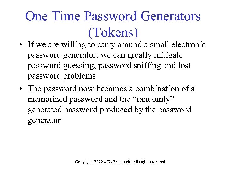 One Time Password Generators (Tokens) • If we are willing to carry around a