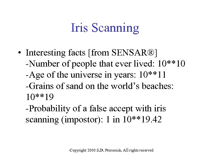 Iris Scanning • Interesting facts [from SENSAR®] -Number of people that ever lived: 10**10