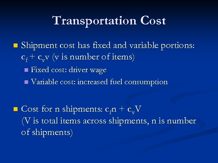 Transportation Cost n Shipment cost has fixed and variable portions: cf + cvv (v