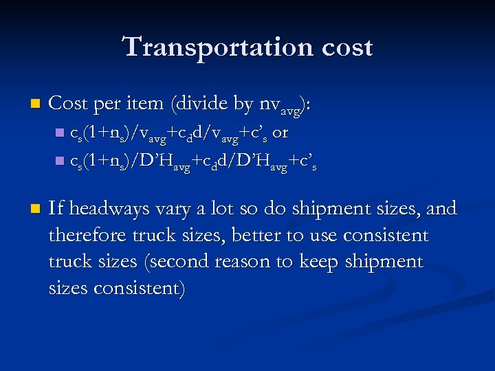 Transportation cost n Cost per item (divide by nvavg): n cs(1+ns)/vavg+cdd/vavg+c’s or n cs(1+ns)/D’Havg+cdd/D’Havg+c’s