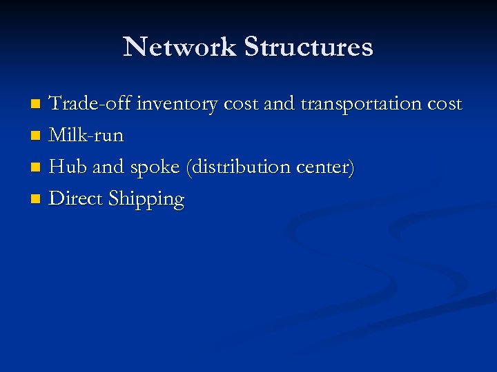 Network Structures Trade-off inventory cost and transportation cost n Milk-run n Hub and spoke