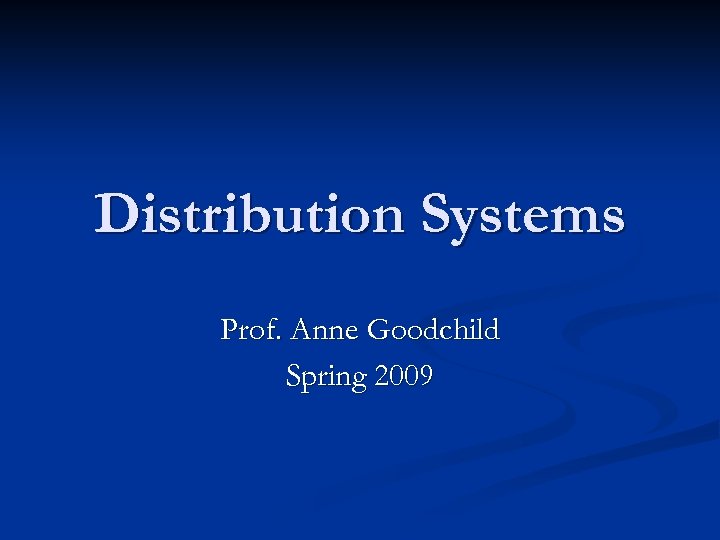 Distribution Systems Prof. Anne Goodchild Spring 2009 