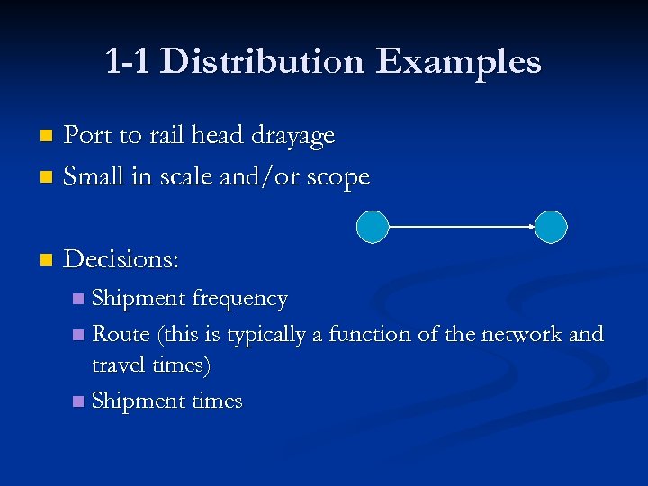 1 -1 Distribution Examples Port to rail head drayage n Small in scale and/or