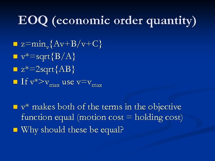 EOQ (economic order quantity) z=minv{Av+B/v+C} n v*=sqrt{B/A} n z*=2 sqrt{AB} n If v*>vmax use