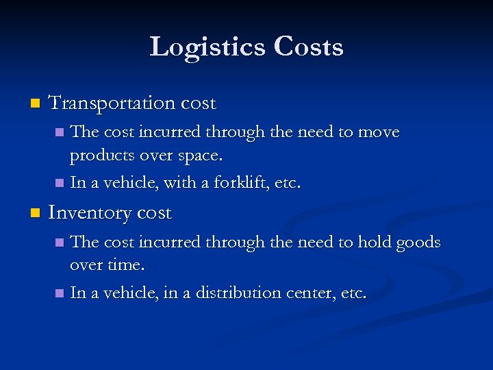 Logistics Costs n Transportation cost The cost incurred through the need to move products