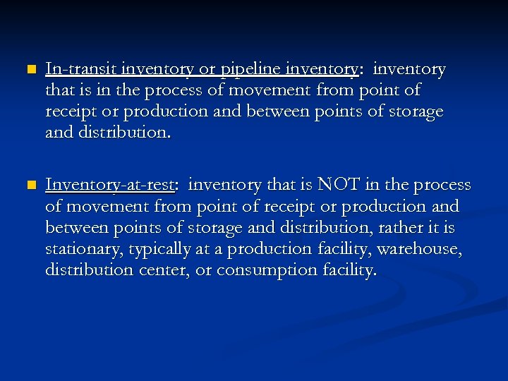 n In-transit inventory or pipeline inventory: inventory that is in the process of movement