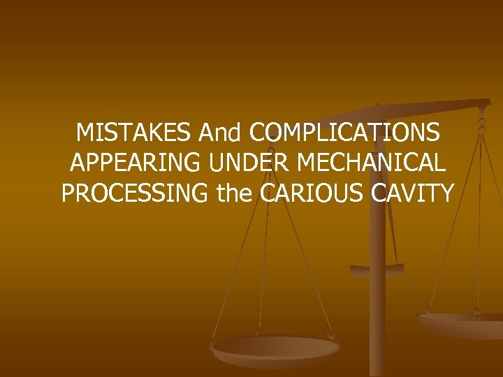 MISTAKES And COMPLICATIONS APPEARING UNDER MECHANICAL PROCESSING the CARIOUS CAVITY 