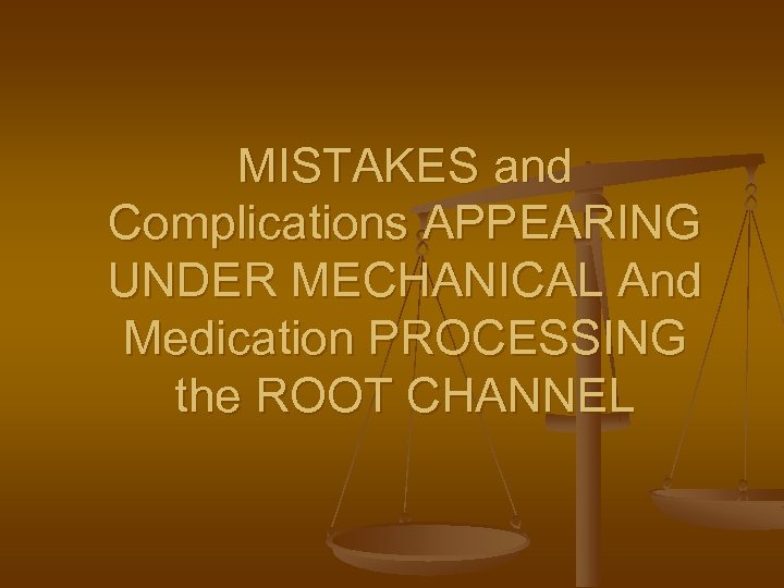 MISTAKES and Complications APPEARING UNDER MECHANICAL And Medication PROCESSING the ROOT CHANNEL 