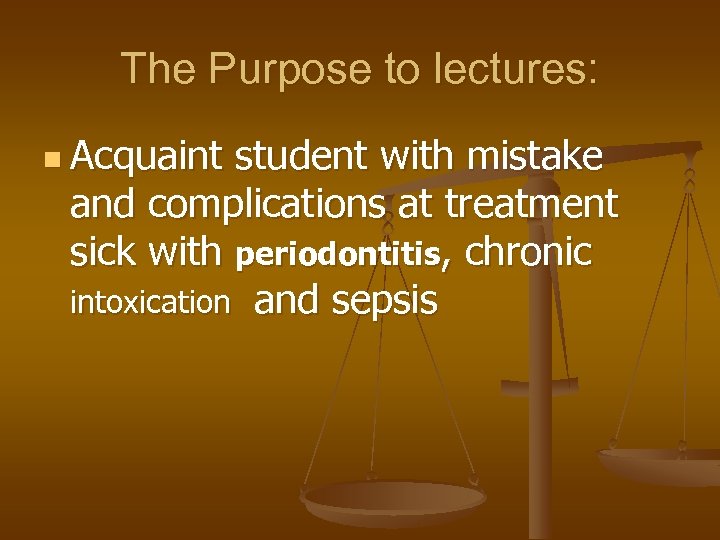 The Purpose to lectures: n Acquaint student with mistake and complications at treatment sick
