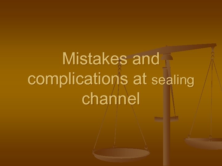 Mistakes and complications at sealing channel 