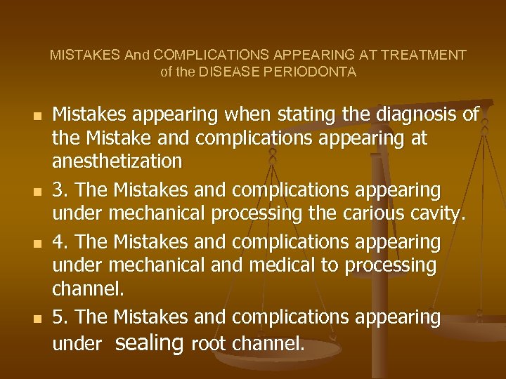 MISTAKES And COMPLICATIONS APPEARING AT TREATMENT of the DISEASE PERIODONTA n n Mistakes appearing