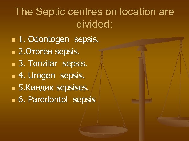 The Septic centres on location are divided: n n n 1. Odontogen sepsis. 2.