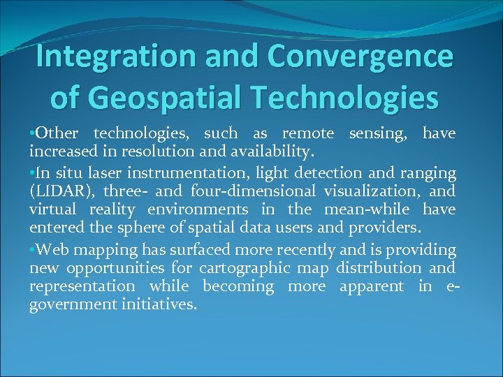 Integration and Convergence of Geospatial Technologies • Other technologies, such as remote sensing, have