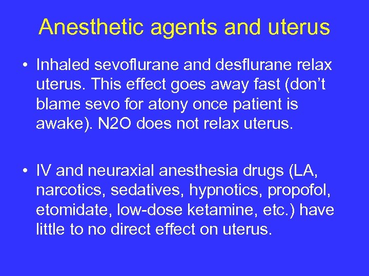 Anesthetic agents and uterus • Inhaled sevoflurane and desflurane relax uterus. This effect goes