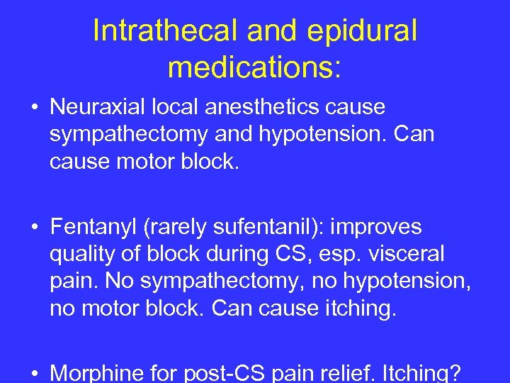 Intrathecal and epidural medications: • Neuraxial local anesthetics cause sympathectomy and hypotension. Can cause