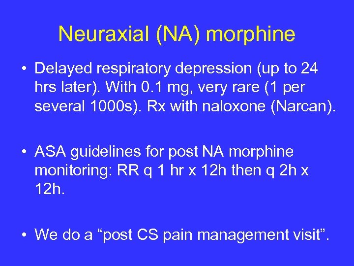Neuraxial (NA) morphine • Delayed respiratory depression (up to 24 hrs later). With 0.