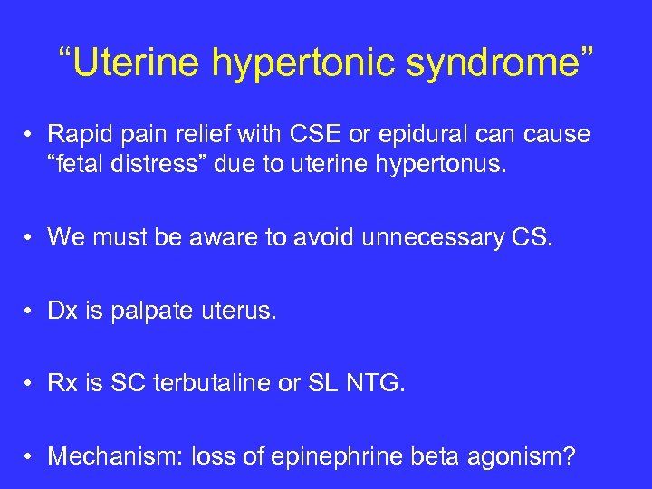 “Uterine hypertonic syndrome” • Rapid pain relief with CSE or epidural can cause “fetal