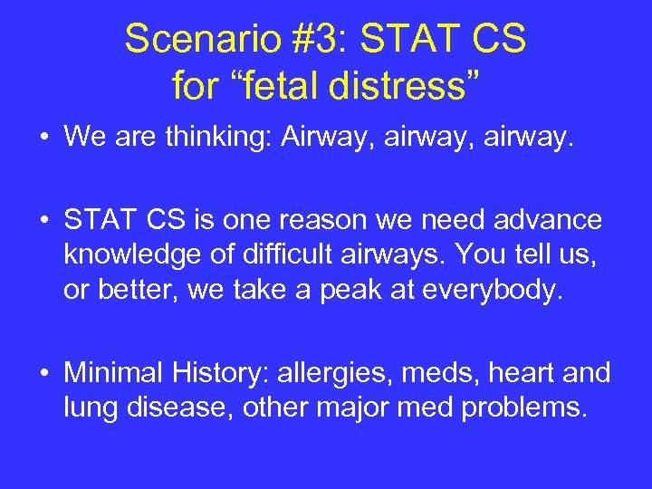 Scenario #3: STAT CS for “fetal distress” • We are thinking: Airway, airway. •