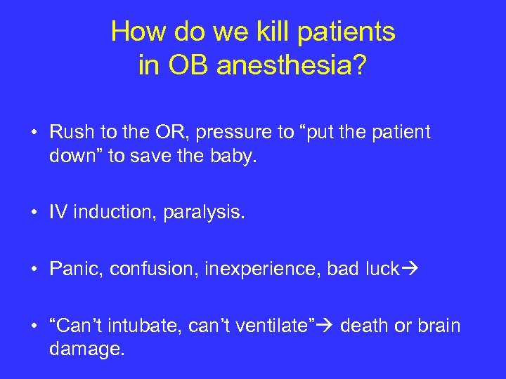 How do we kill patients in OB anesthesia? • Rush to the OR, pressure