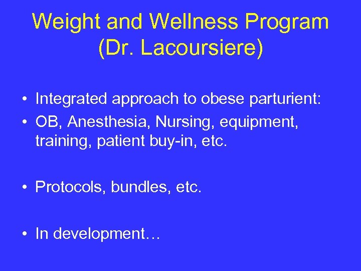 Weight and Wellness Program (Dr. Lacoursiere) • Integrated approach to obese parturient: • OB,