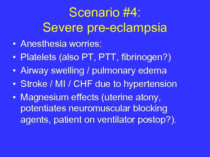 Scenario #4: Severe pre-eclampsia • • • Anesthesia worries: Platelets (also PT, PTT, fibrinogen?
