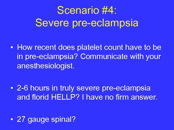 Scenario #4: Severe pre-eclampsia • How recent does platelet count have to be in