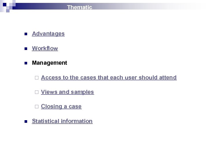 Thematic n Advantages n Workflow n Management ¨ ¨ Views and samples ¨ n